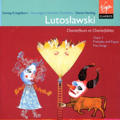 Lutoslawski: Chantefleurs Et Chantefables