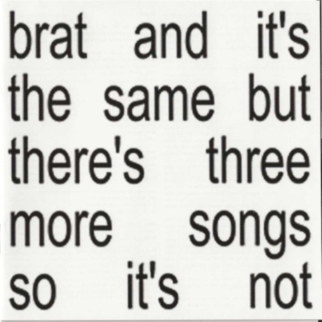 Brat And It'S The Same But There'S Three More Songs So It'S Not