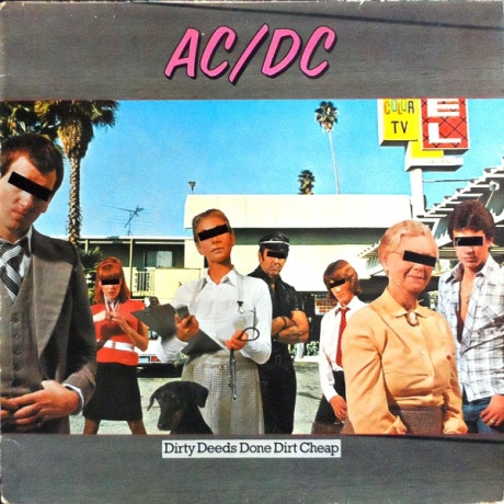 Dirty Deeds Done Dirt Cheap