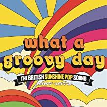 What A Groovy Day (The British Sunshine Pop Sound 1967-1972)