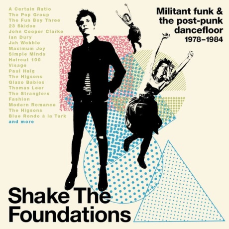 Shake The Foundations (Militant Funk & The Post-Punk Dancefloor 1978-1984)