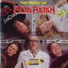 The Worst Of Acid Reign