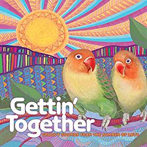 Gettin’ Together: Groovy Sounds Of The Summer Of Love