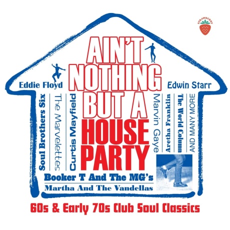 Ain't Nothing But A House Party (60s & Early 70s Club Soul Classics)