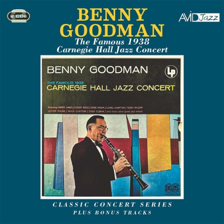 Benny Goodman: Classic Concert Series: The Famous 1938 Carnegie Hall Jazz Concert Plus Bonus Tracks