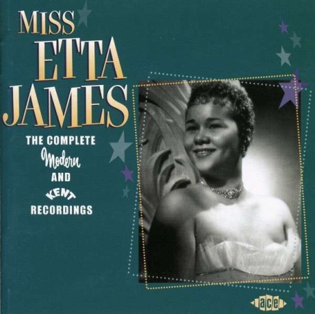 Miss Etta James: The Complete Modern And Kent Recordings